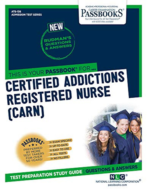 Certified Addictions Registered Nurse (CARN) (ATS-136): Passbooks Study Guide (136) (Admission Test Series)