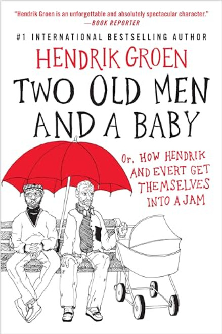 Two Old Men and a Baby: Or, How Hendrik and Evert Get Themselves into a Jam (Hendrik Groen, 3)