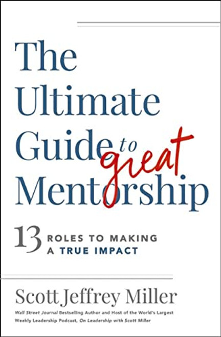 The Ultimate Guide to Great Mentorship: 13 Roles to Making a True Impact