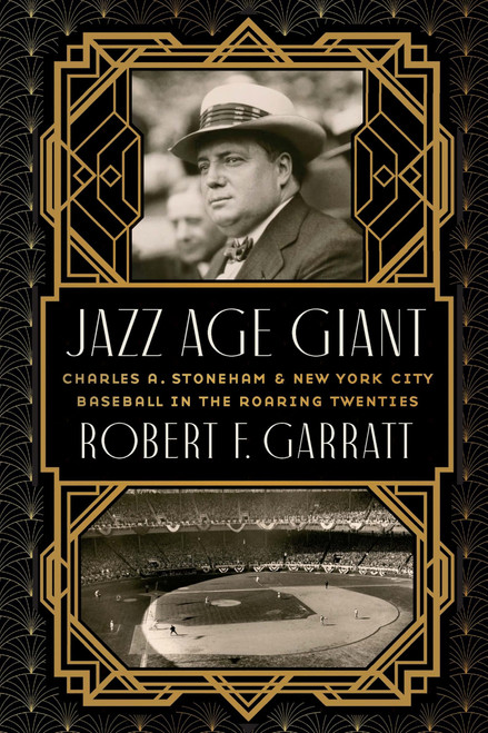 Jazz Age Giant: Charles A. Stoneham and New York City Baseball in the Roaring Twenties