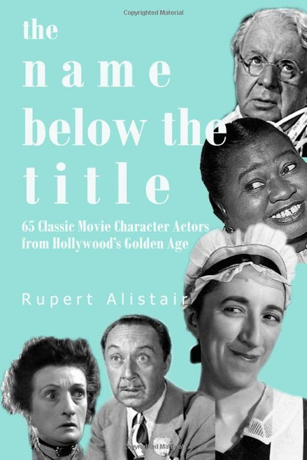 The Name Below the Title: 65 Classic Movie Character Actors From Hollywood's Golden Age