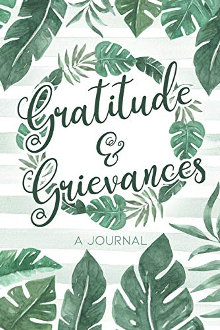 Gratitude & Grievances A Journal: An Irreverent Anger Diary and Mental Health Journal