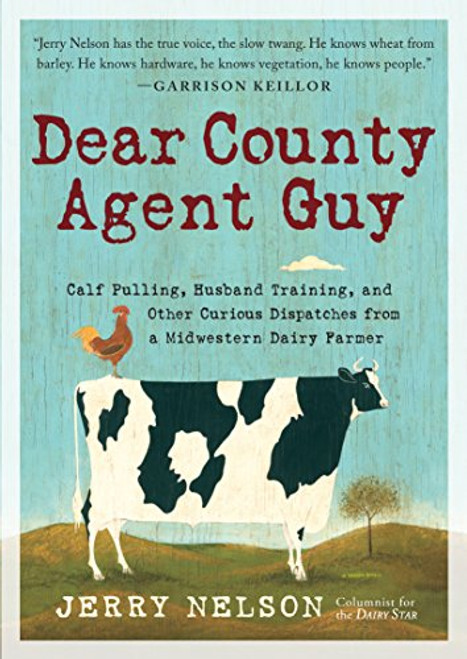 Dear County Agent Guy: Calf Pulling, Husband Training, and Other Curious Dispatches from a Midwestern Dairy Farmer