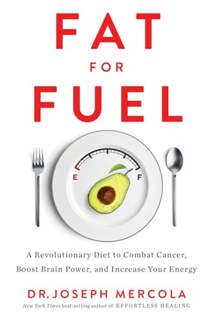 Fat for Fuel: A Revolutionary Diet to Combat Cancer, Boost Brain Power, and Increase Your Energy