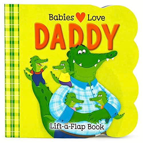 Babies Love Daddy - A Lift-a-Flap Board Book for Babies and Toddlers