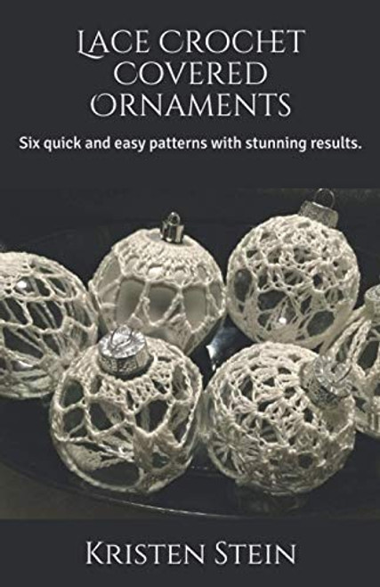 Lace Crochet Covered Ornaments: Six quick and easy patterns with stunning results.