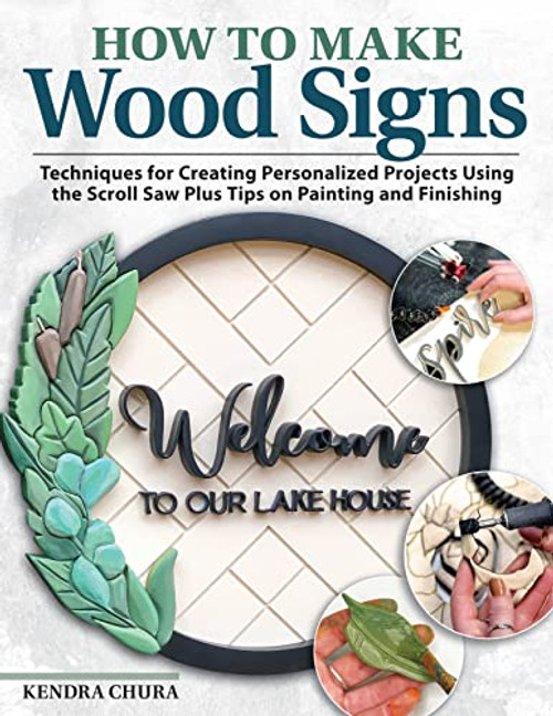 How to Make Wood Signs: Techniques for Creating Personalized Projects Using the Scroll Saw Plus Tips on Painting and Finishing (Fox Chapel Publishing) Custom Sign-making Tutorials for Woodcarvers