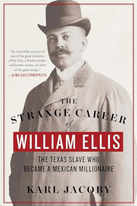 The Strange Career of William Ellis: The Texas Slave Who Became a Mexican Millionaire