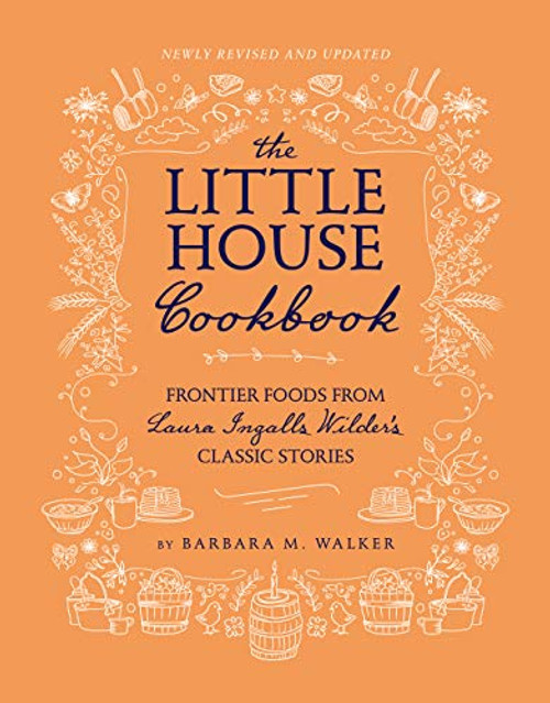 The Little House Cookbook: New Full-Color Edition: Frontier Foods from Laura Ingalls Wilder's Classic Stories (Little House Nonfiction)