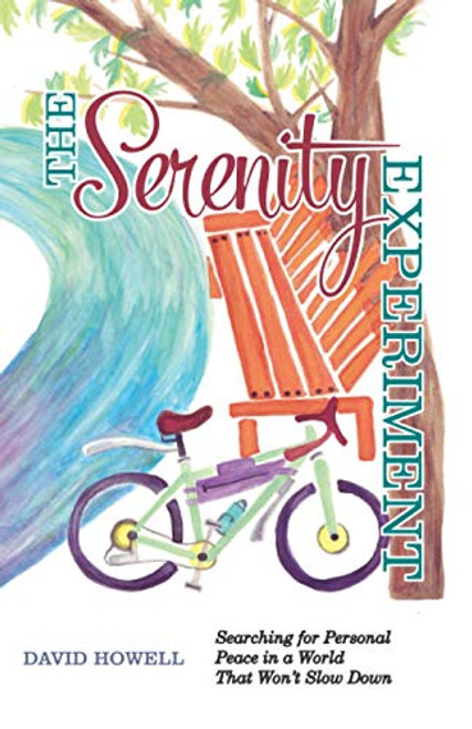 The Serenity Experiment: Searching for Personal Peace in a World That Wont Slow Down