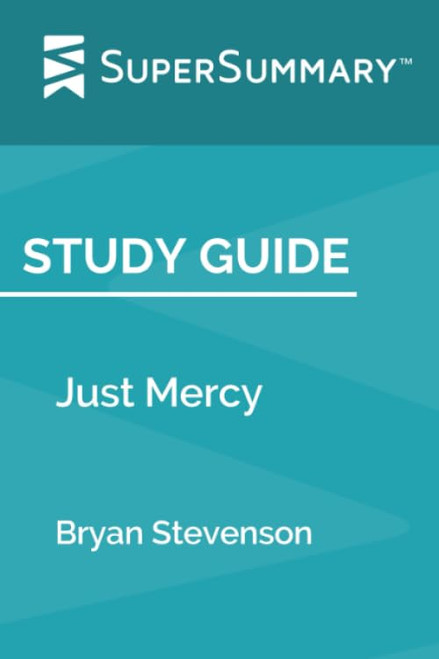 Study Guide: Just Mercy by Bryan Stevenson (SuperSummary)