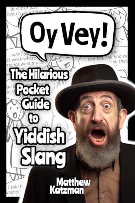 Oy Vey! Yiddish Slang 101: The Hilarious Guide to Yiddish Slang (Includes Must-Know Curses, Funny Expressions & Witty Insults) (Hilarious Slang 101)