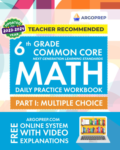6th Grade Common Core Math: Daily Practice Workbook - Part I: Multiple Choice | 1000+ Practice Questions and Video Explanations | Argo Brothers (Next Generation Learning Standards Aligned (NGSS))