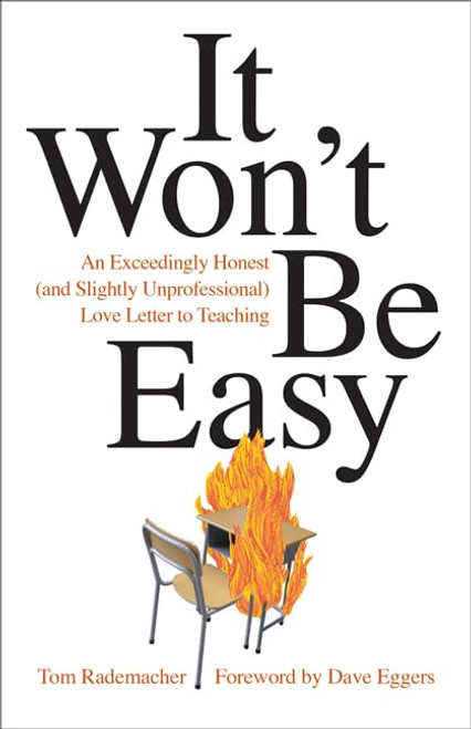 It Won't Be Easy: An Exceedingly Honest (and Slightly Unprofessional) Love Letter to Teaching