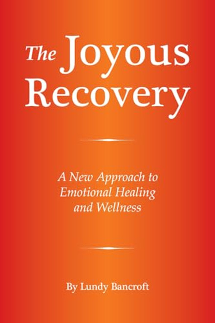 The Joyous Recovery: A New Approach to Emotional Healing and Wellness