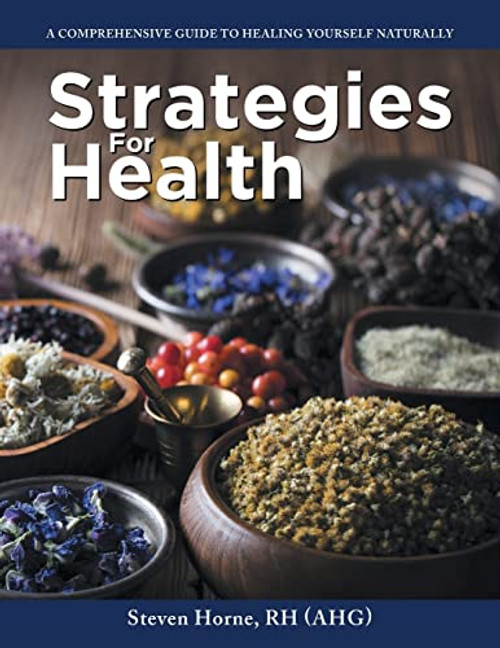 Strategies For Health: A Comprehensive Guide to Healing Yourself Naturally