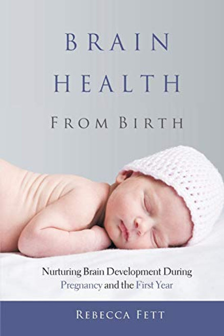 Brain Health from Birth: Nurturing Brain Development During Pregnancy and the First Year (It Starts with the Egg)