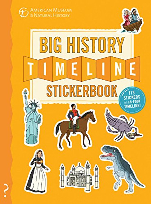 The Big History Timeline Stickerbook: From the Big Bang to the present day; 14 billion years on one amazing timeline!