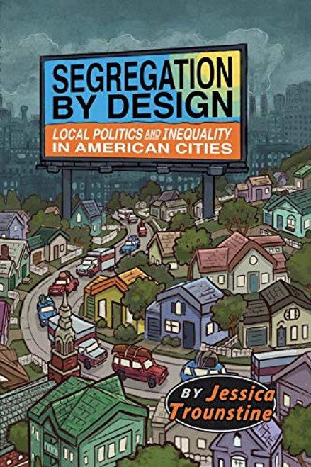 Segregation by Design: Local Politics and Inequality in American Cities