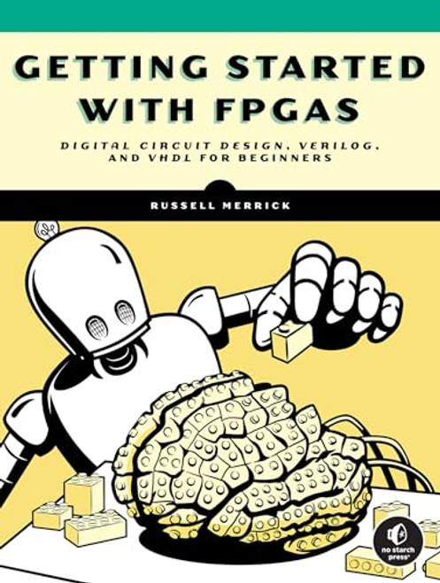 Getting Started with FPGAs: Digital Circuit Design, Verilog, and VHDL for Beginners