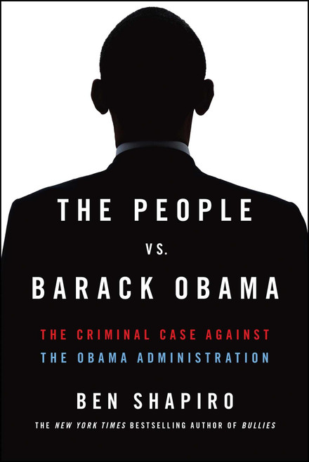 The People vs. Barack Obama: The Criminal Case Against the Obama Administration