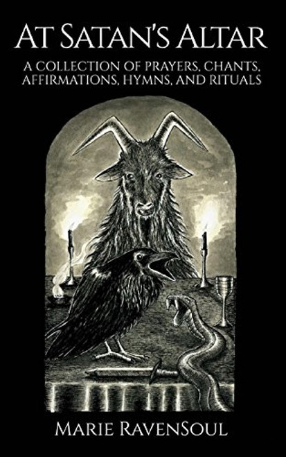 At Satan's Altar: A Collection of Prayers, Chants, Affirmations, Hymns, and Rituals