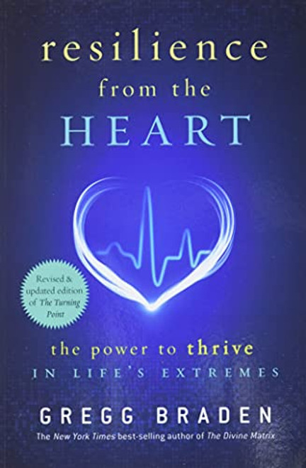 Resilience from the Heart: The Power to Thrive in Life's Extremes