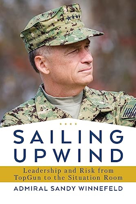 Sailing Upwind: Leadership and Risk from TopGun to the Situation Room