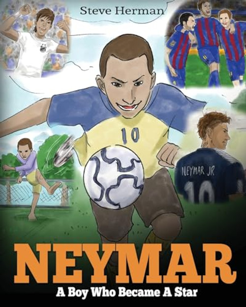 Neymar: A Boy Who Became A Star. Inspiring children book about Neymar - one of the best soccer players in history. (Soccer Book For Kids)