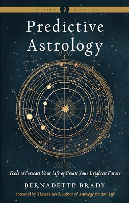 Predictive Astrology: Tools to Forecast Your Life and Create Your Brightest Future (Weiser Classics Series)