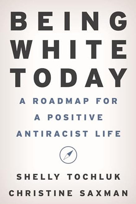 Being White Today: A Roadmap for a Positive Antiracist Life