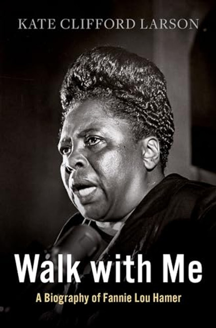 Walk with Me: A Biography of Fannie Lou Hamer