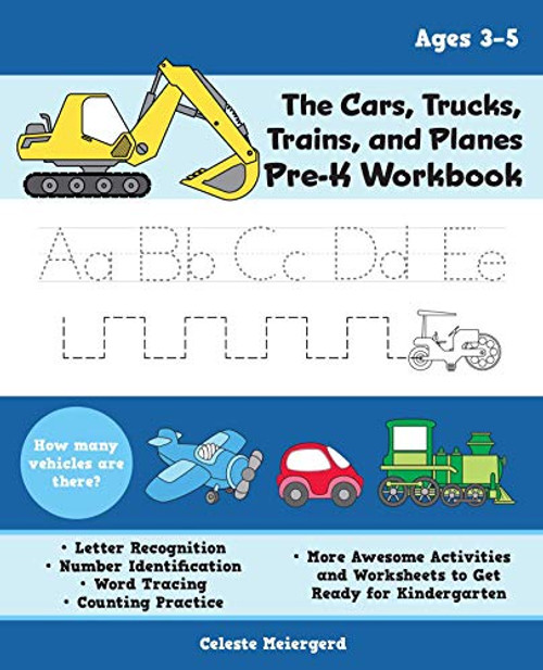 The Cars, Trucks, Trains, and Planes Pre-K Workbook: Letter and Number Tracing, Sight Words, Counting Practice, and More Awesome Activities and ... (For Kids Ages 3-5) (Books for Teachers)