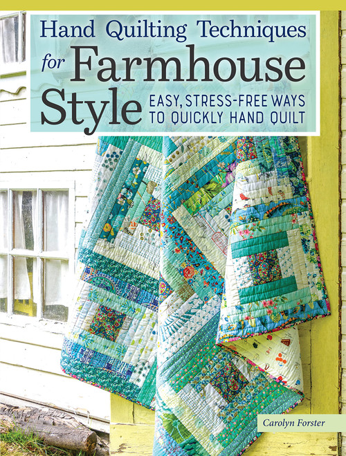 Hand Quilting Techniques for Farmhouse Style: Easy, Stress-Free Ways to Quickly Hand Quilt (Landauer) 32 Utility Designs, 11 Step-by-Step Projects, Stitches, Binding, Finishing, Basting, and More