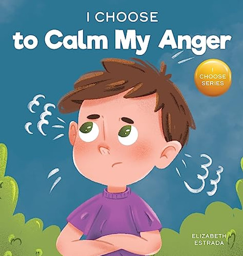 I Choose to Calm My Anger (Teacher and Therapist Toolbox: I Choose)