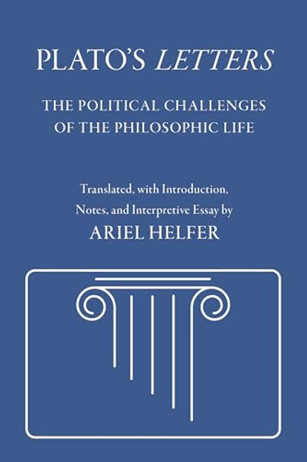 Plato's "Letters": The Political Challenges of the Philosophic Life (Agora Editions)