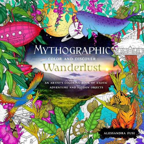 Mythographic Color and Discover: Wanderlust: An Artist's Coloring Book of Exotic Adventure and Hidden Objects (Mythographic, 1)