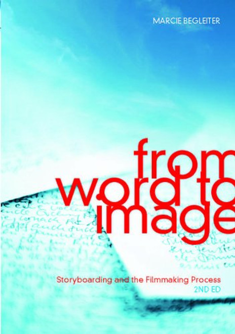 From Word to Image-2nd edition: Storyboarding and the Filmmaking Process
