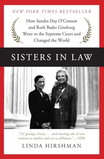 Sisters in Law: How Sandra Day O'Connor and Ruth Bader Ginsburg Went to the Supreme Court and Changed the World