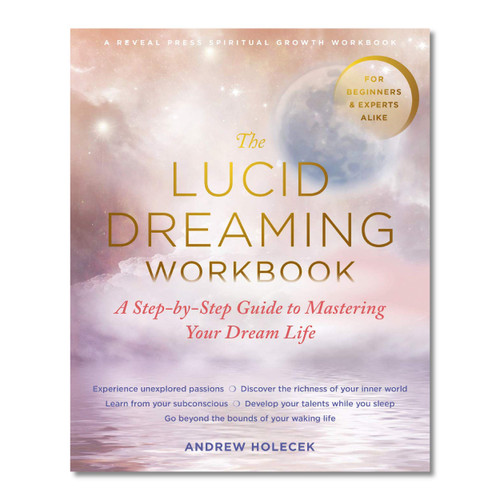 The Lucid Dreaming Workbook: A Step-by-Step Guide to Mastering Your Dream Life