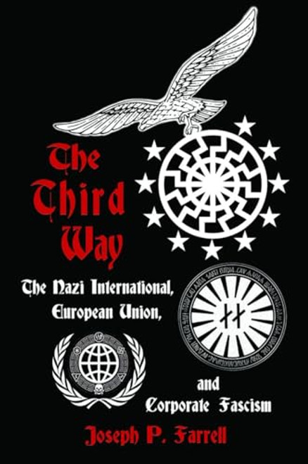 The Third Way: The Nazi International, European Union, and Corporate Fascism