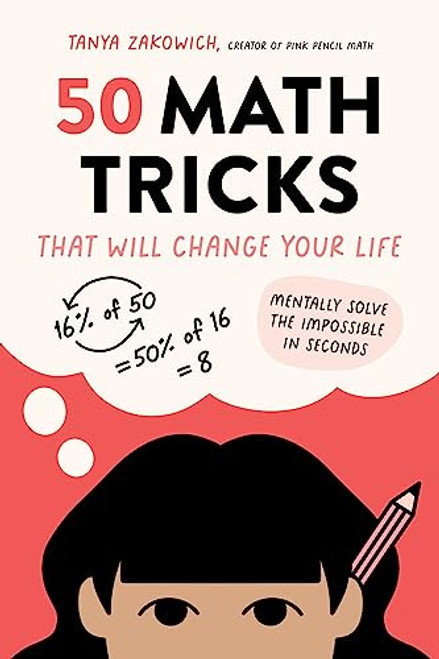 50 Math Tricks That Will Change Your Life: Mentally Solve the Impossible in Seconds