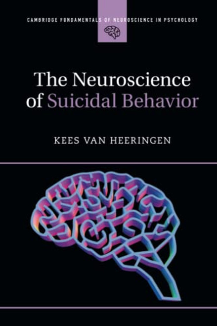 The Neuroscience of Suicidal Behavior (Cambridge Fundamentals of Neuroscience in Psychology)