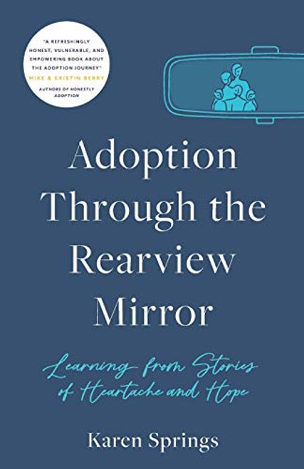 Adoption Through the Rearview Mirror: Learning from Stories of Heartache and Hope