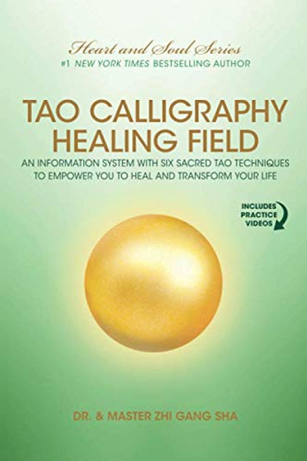 Tao Calligraphy Healing Field: An Information System with Six Sacred Tao Techniques to Empower You to Heal and Transform Your Life