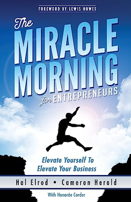 The Miracle Morning for Entrepreneurs: Elevate Your SELF to Elevate Your BUSINESS