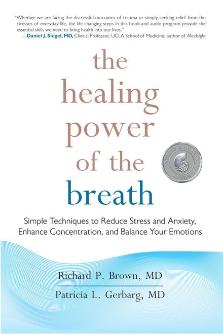 The Healing Power of the Breath: Simple Techniques to Reduce Stress and Anxiety, Enhance Concentration, and Balance Your Emotions