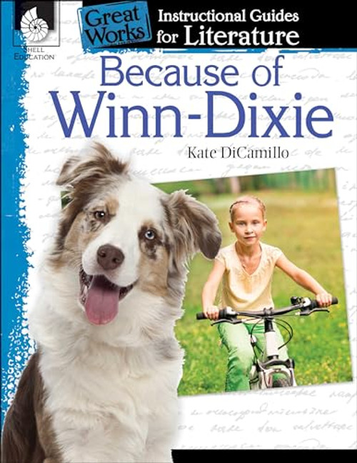 Because of Winn-Dixie: An Instructional Guide for Literature - Novel Study Guide for Elementary School Literature with Close Reading and Writing Activities (Great Works Classroom Resource)