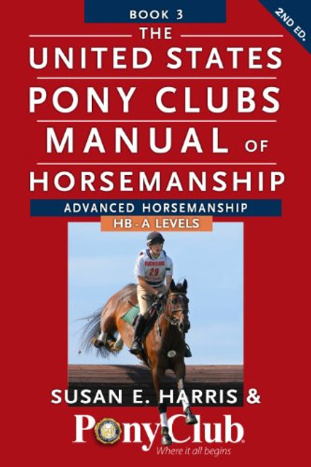 The United States Pony Clubs Manual of Horsemanship: Book 3: Advanced Horsemanship HB - A Levels (United States Pony Club Manual of Horsemanship, 3)