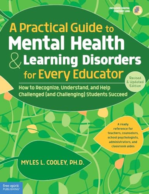 A Practical Guide to Mental Health & Learning Disorders for Every Educator: How to Recognize, Understand, and Help Challenged (and Challenging) Students to Succeed (Free Spirit Professional)